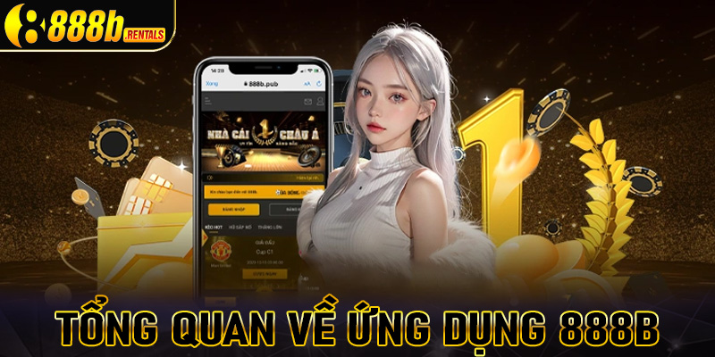 Khám phá tổng quan chung về ứng dụng nhà cái 888B