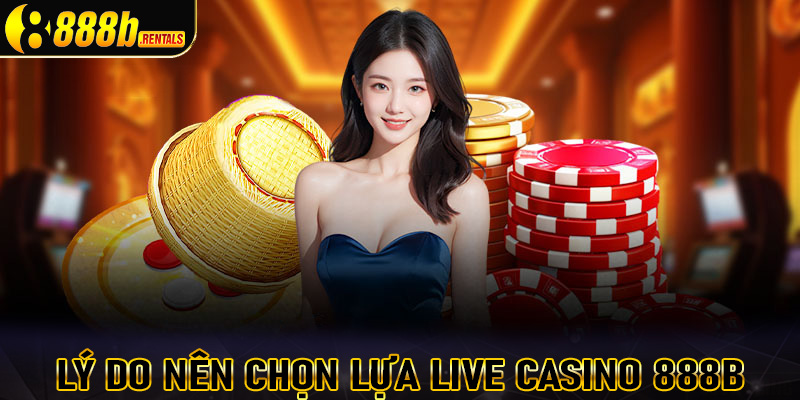 Những lý do anh chị em cược thủ nên chọn lựa sòng bạc trực tuyến live casino 888b