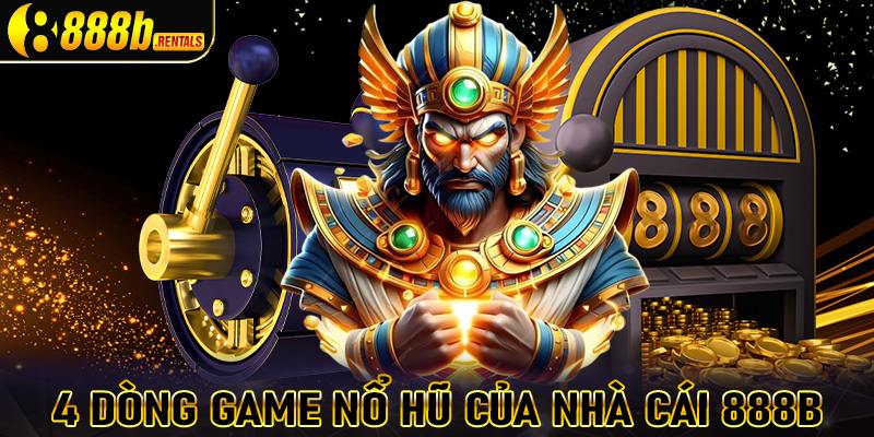 4 dòng game nổ hũ đổi thưởng của nhà cái 888b đang chiếm lĩnh tại Việt Nam