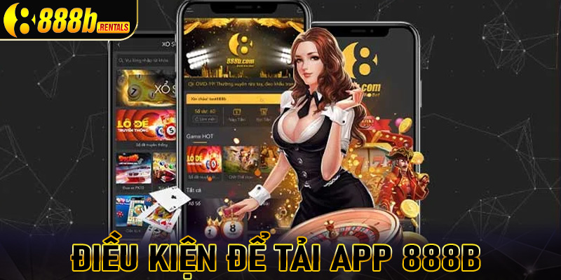 Những điều kiện hội viên tuyệt đối cần chấp thuận để tải app 888b thành công 