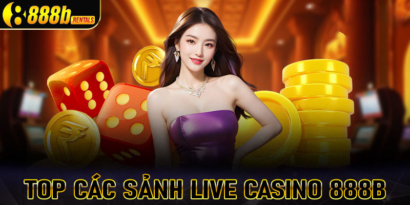 Top các sảnh live casino 888b đang được ưa chuộng nhất thị trường 2025