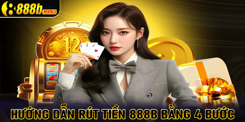 Hướng dẫn rút tiền 888b thông qua 4 bước vô cùng đơn giản 