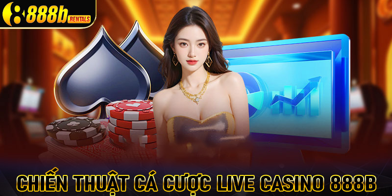 Chiến thuật cá cược live casino 888b dành cho hội viên mới tham gia đặt cược